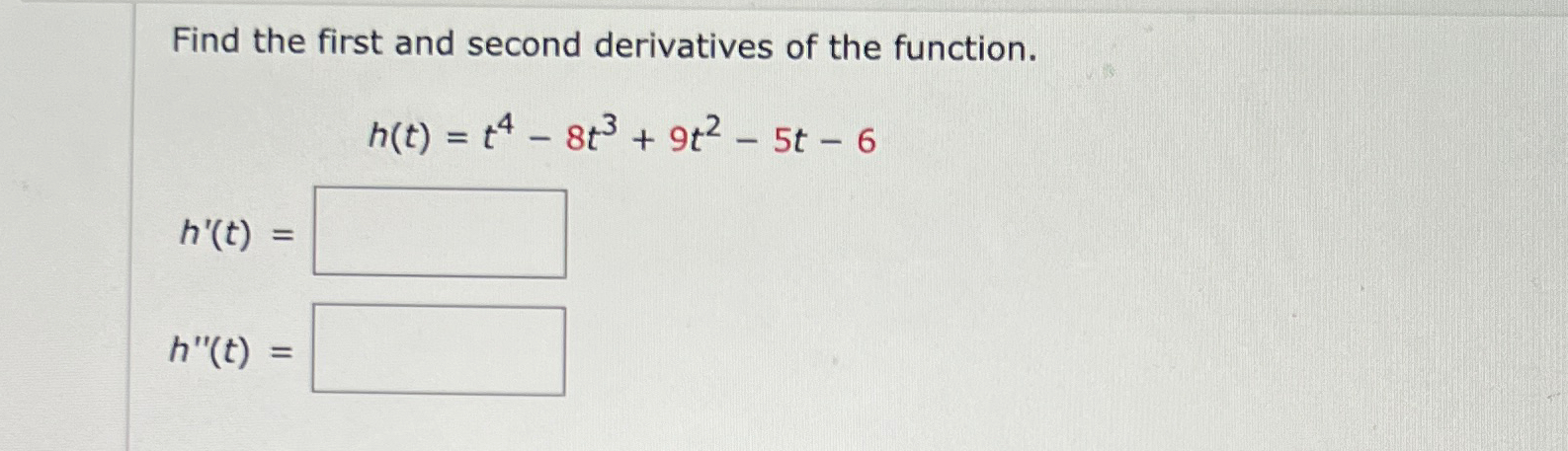 Solved Find the first and second derivatives of the | Chegg.com