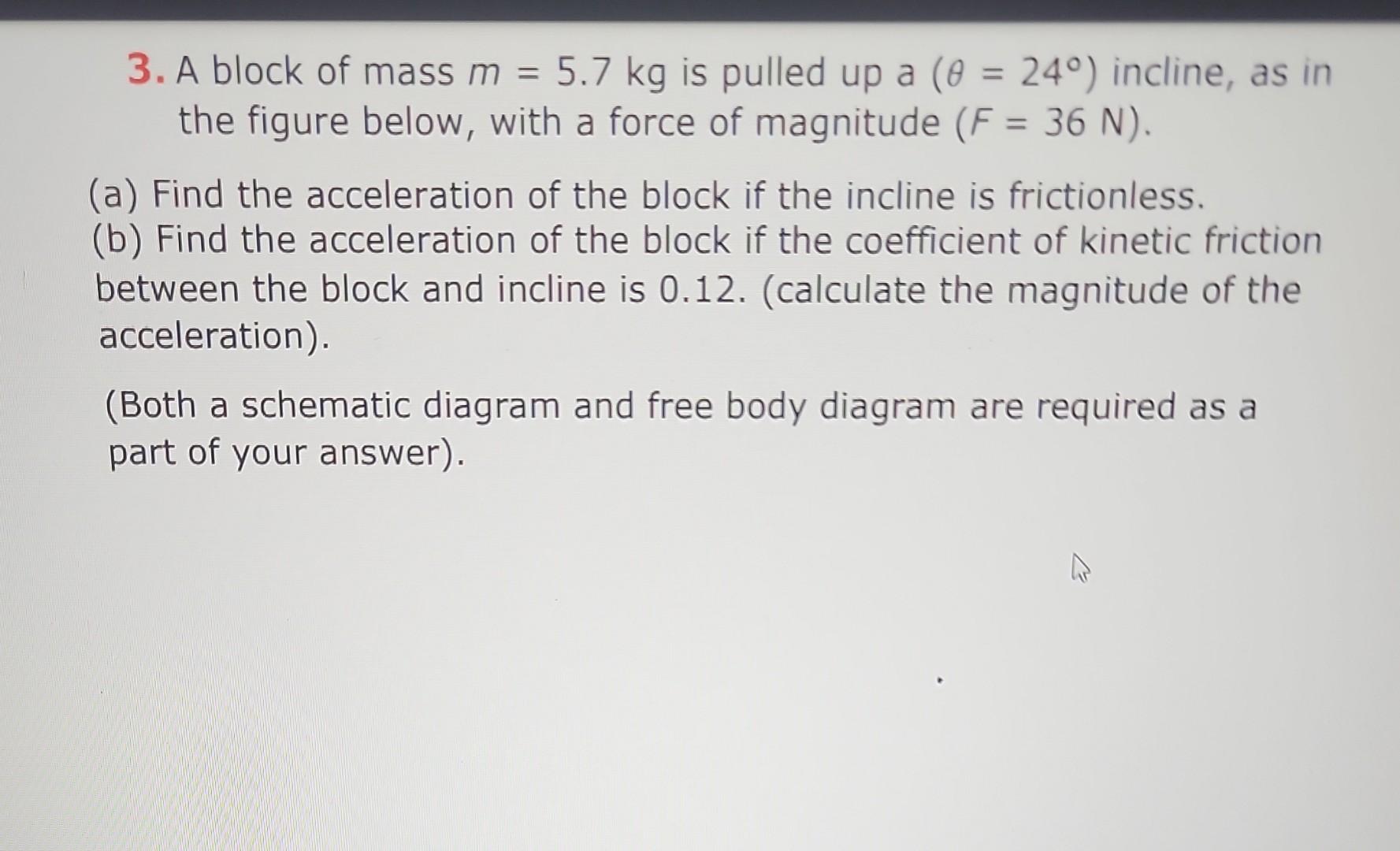 Solved 3. A Block Of Mass M=5.7 Kg Is Pulled Up A (θ=24∘) | Chegg.com