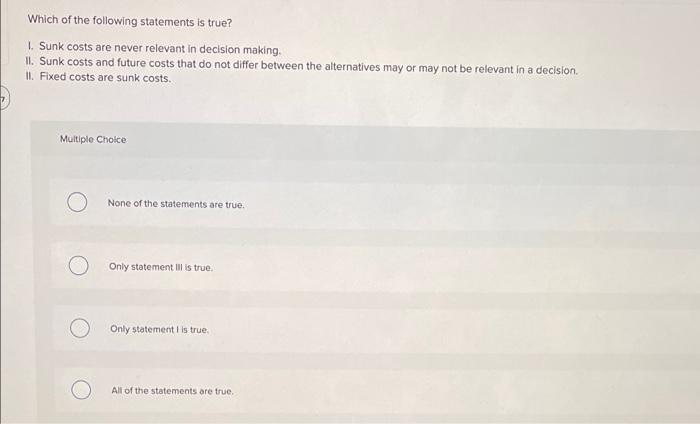Solved Which of the following statements is true? 1. Sunk | Chegg.com