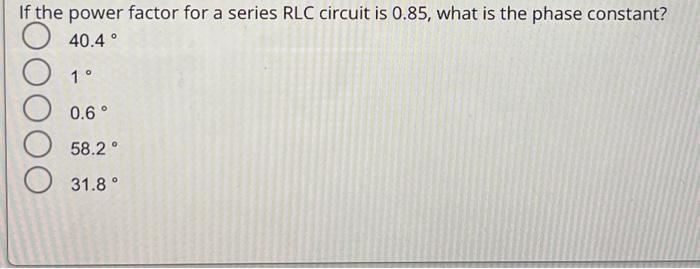 Solved If the power factor for a series RLC circuit is 0.85 | Chegg.com