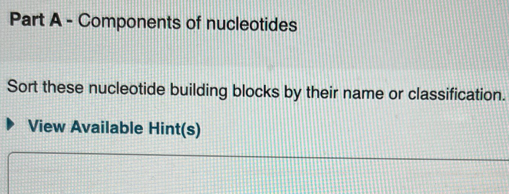 Solved Part A - ﻿Components of nucleotidesSort these | Chegg.com