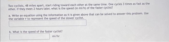 Solved Two cyclists, 48 miles apart, start riding toward | Chegg.com