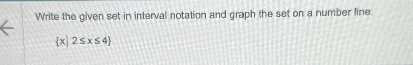Solved Write the given set in interval notation and graph | Chegg.com