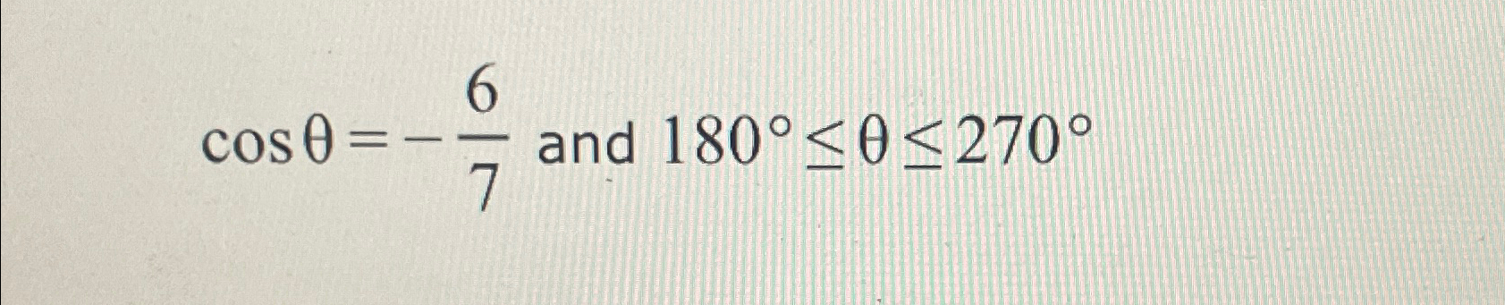 cosθ=-67 ﻿and 180°≤θ≤270° | Chegg.com
