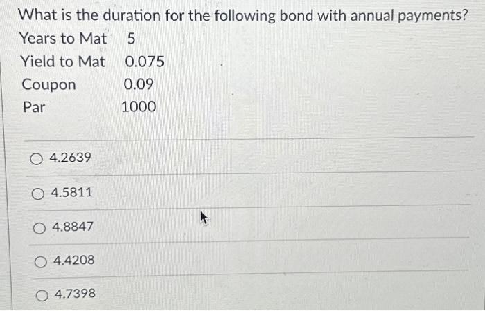 Solved What is the duration for the following bond with | Chegg.com
