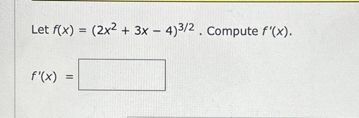 Solved Let F X 2x2 3x−4 3 2 Compute F′ X F′ X