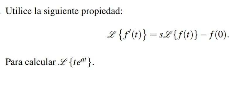 Utilice la siguiente propiedad: \[ \mathscr{L}\left\{f^{\prime}(t)\right\}=s \mathscr{L}\{f(t)\}-f(0) \] Para calcular \( \m