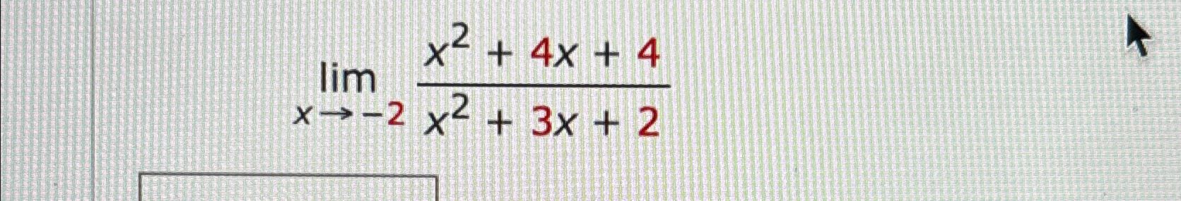 Solved Limx→-2x2+4x+4x2+3x+2 | Chegg.com