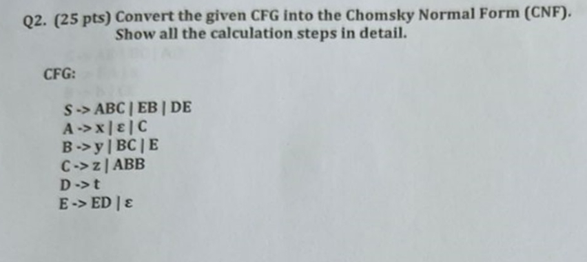 Solved Q2. (25 pts) ﻿Convert the given CFG ﻿into the Chomsky | Chegg.com