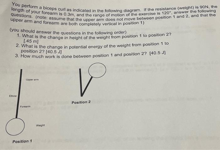 You perform a biceps curl as indicated in the following diagram. If the resistance (weight) is \( 90 \mathrm{~N} \), the leng