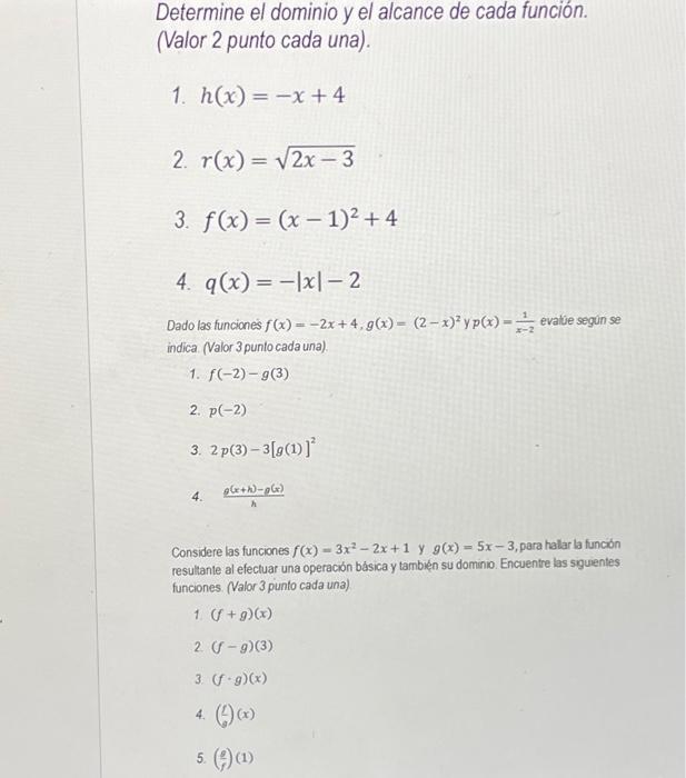 Determine el dominio y el alcance de cada función. (Valor 2 punto cada una). 1. \( h(x)=-x+4 \) 2. \( r(x)=\sqrt{2 x-3} \) 3.