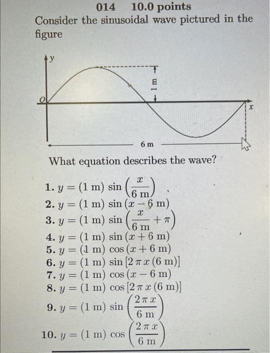 \( 01410.0 \) points Consider the sinusoidal wave pictured in the figure What equation describes the wave? 1. \( y=(1 \mathrm