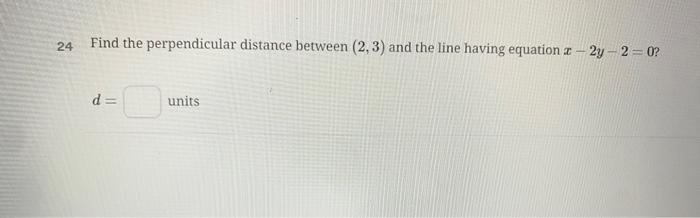 Solved Find The Perpendicular Distance Between (2,3) And The | Chegg.com