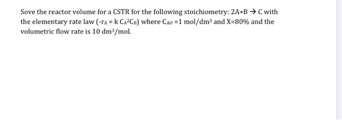 Solved Sove the reactor volume for a CSTR for the following | Chegg.com