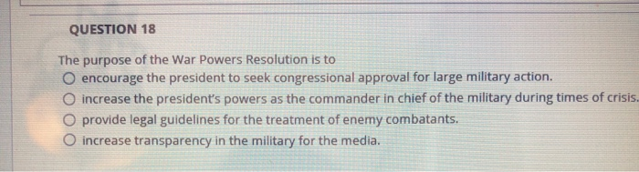 Solved QUESTION 18 The Purpose Of The War Powers Resolution | Chegg.com