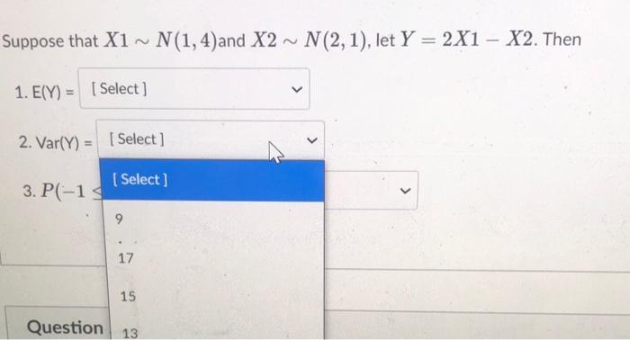 Solved Suppose that X1 ~ N(1,4)and X2 ~ N(2,1), let Y = 2X1 | Chegg.com
