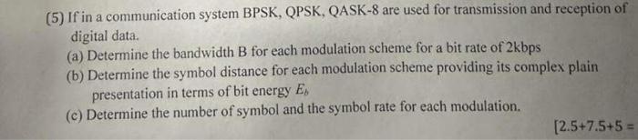 (5) If in a communication system BPSK, QPSK, QASK-8 are used for transmission and reception of digital data.
(a) Determine th