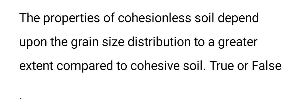 Solved The properties of cohesionless soil depend upon the | Chegg.com