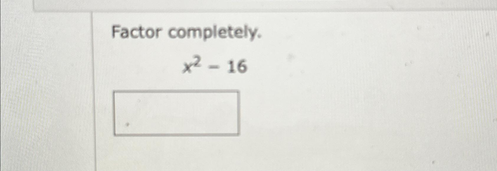 solved-factor-completely-x2-16-chegg
