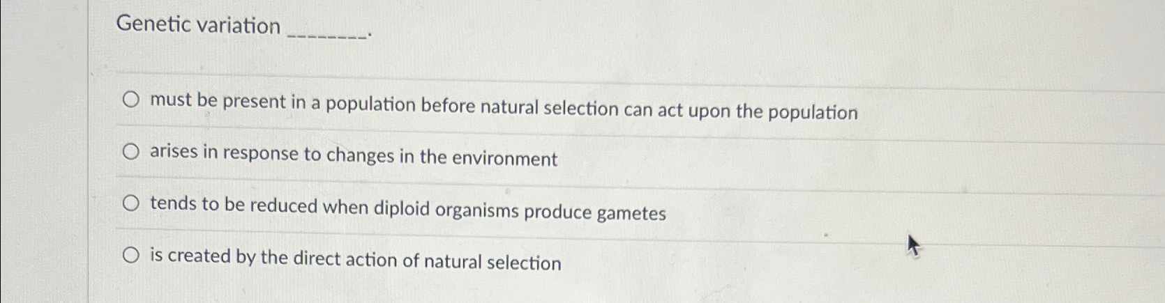 Solved Genetic variationmust be present in a population | Chegg.com