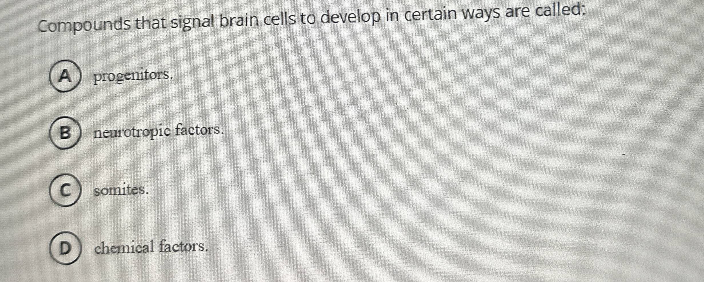Solved Compounds that signal brain cells to develop in