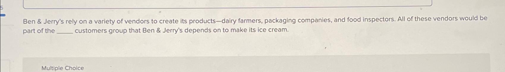 Solved Ben & Jerry's rely on a variety of vendors to create | Chegg.com