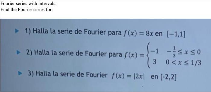 Fourier series with intervals. Find the Fourier series for: 1) Halla la serie de Fourier para \( f(x)=8 x \) en \( [-1,1] \)