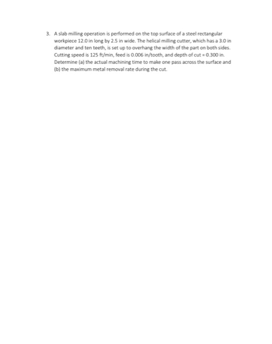 Solved 3. A slab milling operation is performed on the top