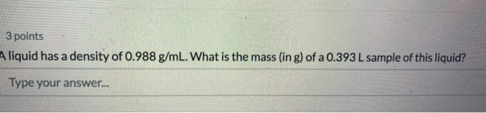 Solved 3 points A liquid has a density of 0.988 g/mL. What | Chegg.com