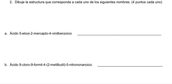 2. Dibuje la estructura que corresponda a cada uno de los siguientes nombres. (4 puntos cada uno) a. Ácido 5-etoxi-2-mercapto