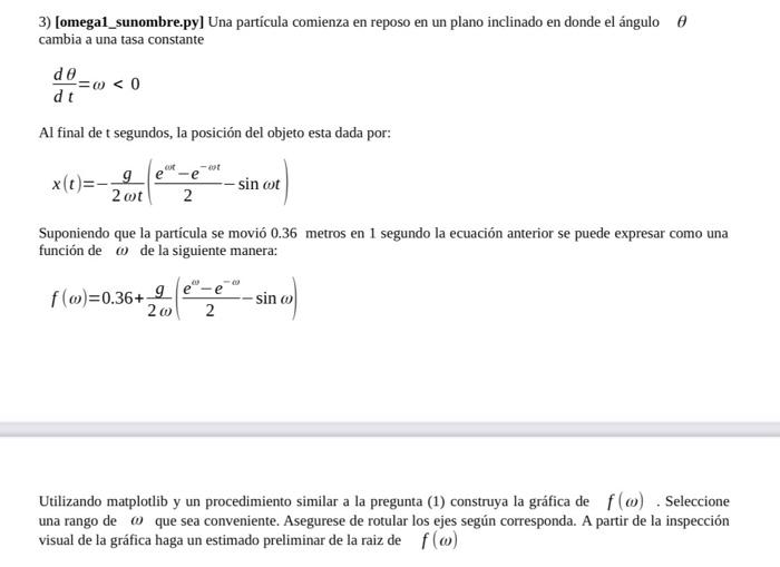 3) [omega1_sunombre.py] Una partícula comienza en reposo en un plano inclinado en donde el ángulo \( \theta \) cambia a una t