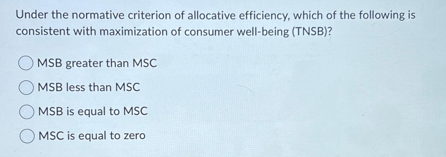 Solved Under the normative criterion of allocative | Chegg.com