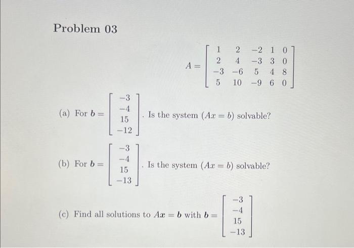 Solved Problem 03 A=⎣⎡12−3524−610−2−35−913460080⎦⎤ (a) For | Chegg.com