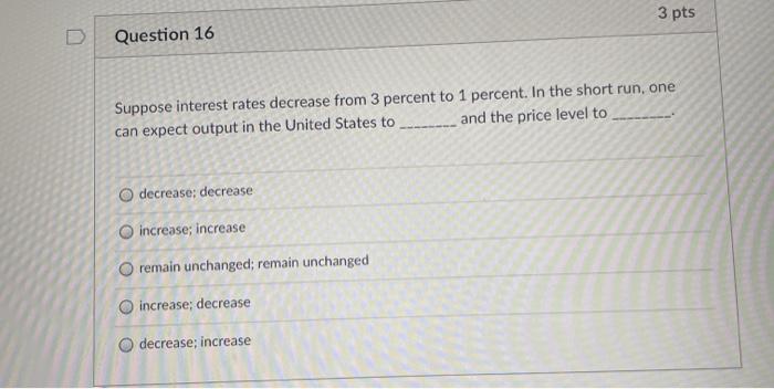 Solved 3 pts Question 16 Suppose interest rates decrease | Chegg.com