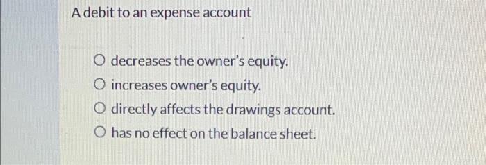 Solved A debit to an expense account O decreases the owner's | Chegg.com