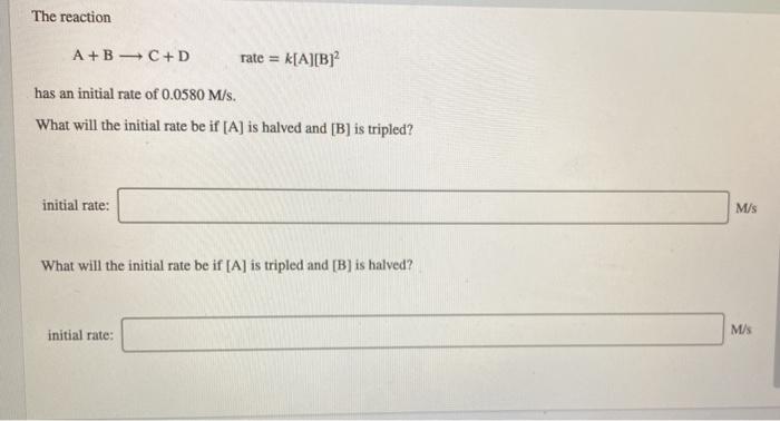 Solved The Reaction A+B=C+D Rate = K[A][B] Has An Initial | Chegg.com