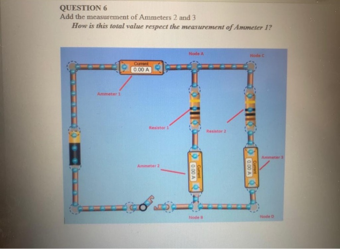 Solved QUESTION 6 Add the measurement of Ammeters 2 and 3