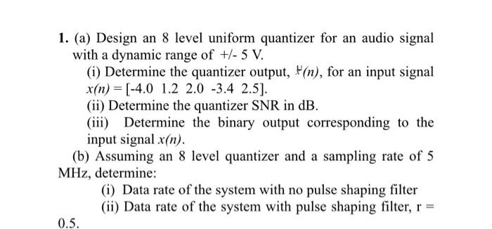Solved 1. (a) Design an 8 level uniform quantizer for an | Chegg.com