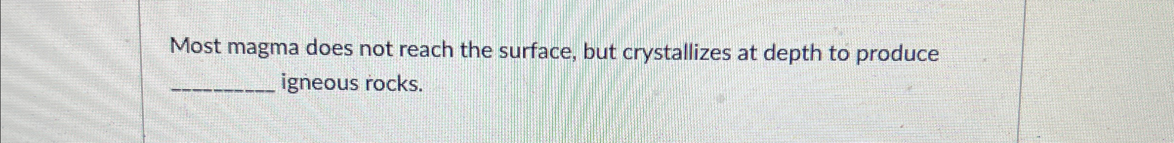 Solved Most magma does not reach the surface, but | Chegg.com