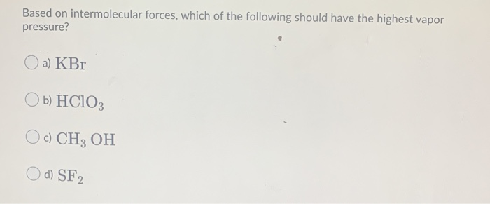 Solved Based on intermolecular forces, which of the | Chegg.com