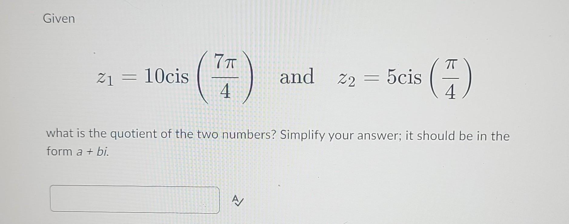 solved-given-z1-10cis-7pi-4-and-z2-5cis-pi-4-what-is-chegg