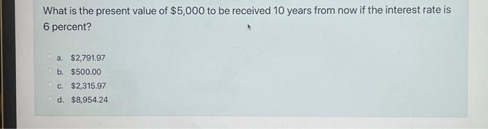 Solved What is the present value of $5,000 to be received 10 | Chegg.com