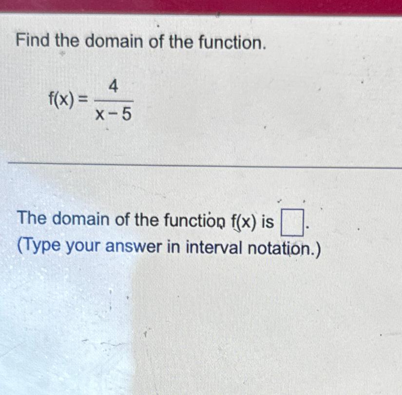 Solved Find the domain of the function.f(x)=4x-5The domain | Chegg.com