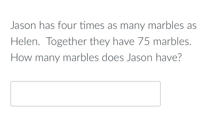 Solved Jason has four times as many marbles as Helen. | Chegg.com