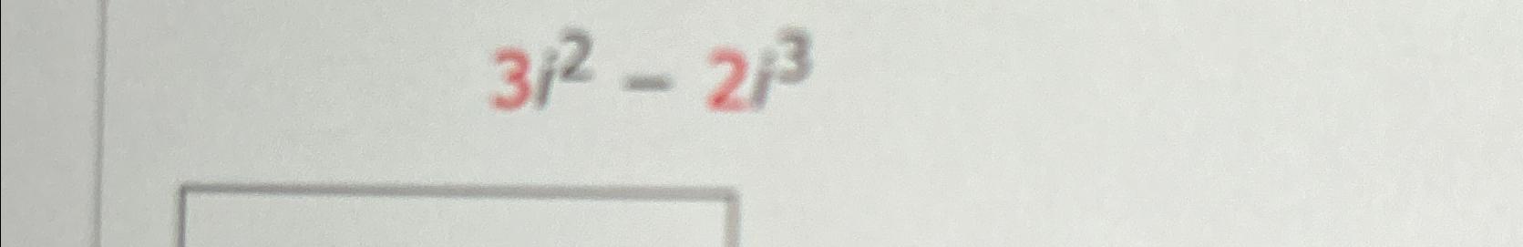 Solved 3i2-2i3 | Chegg.com