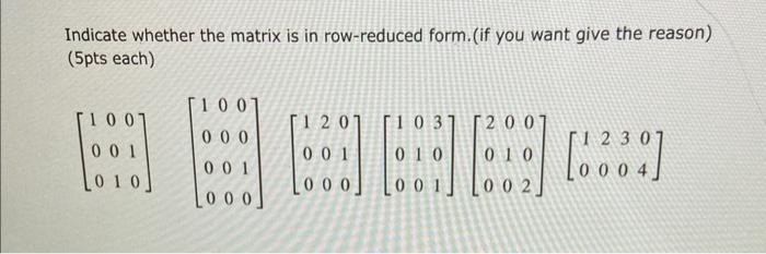 Solved Indicate whether the matrix is in row-reduced form. | Chegg.com