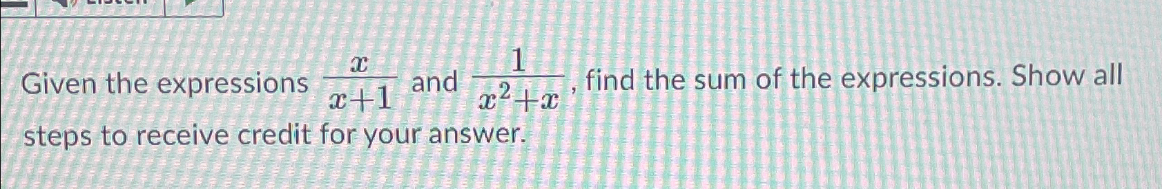 Solved Given the expressions xx+1 ﻿and 1x2+x, ﻿find the sum | Chegg.com
