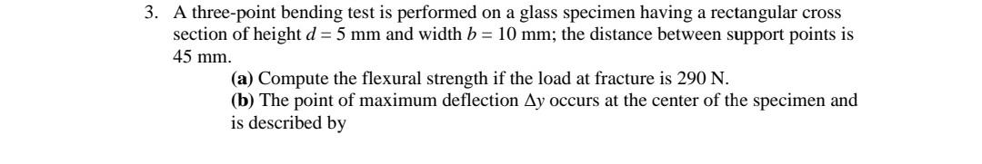 Solved 3. A three-point bending test is performed on a glass | Chegg.com