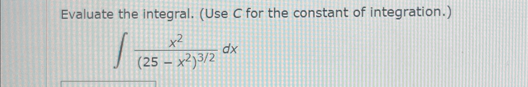 Solved Evaluate the integral. (Use C for the constant of | Chegg.com