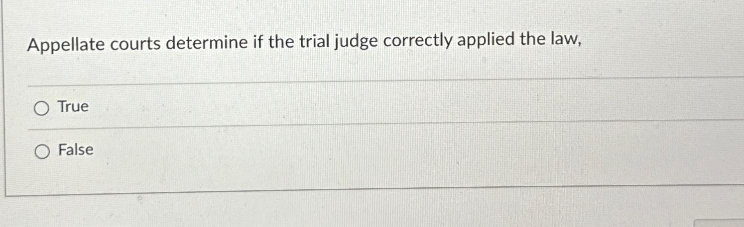 Solved Appellate courts determine if the trial judge Chegg com